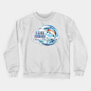 I like fishing and maybe 3 people Crewneck Sweatshirt